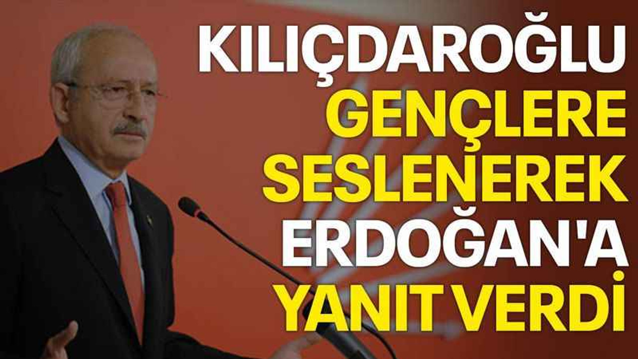 Kılıçdaroğlu gençlere seslenerek Erdoğan'a yanıt verdi