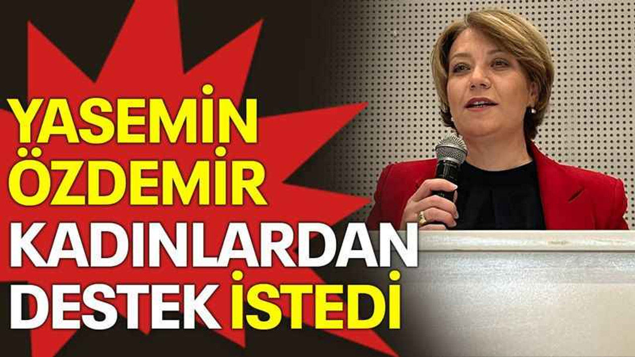 Yasemin Özdemir kadınlardan destek istedi