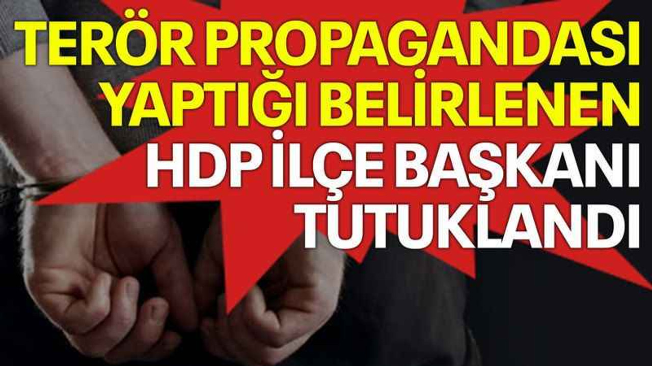 Terör propagandası yaptığı belirlenen HDP ilçe başkanı tutuklandı