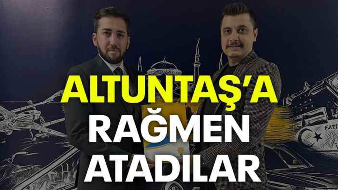 Altuntaş’a rağmen atadılar