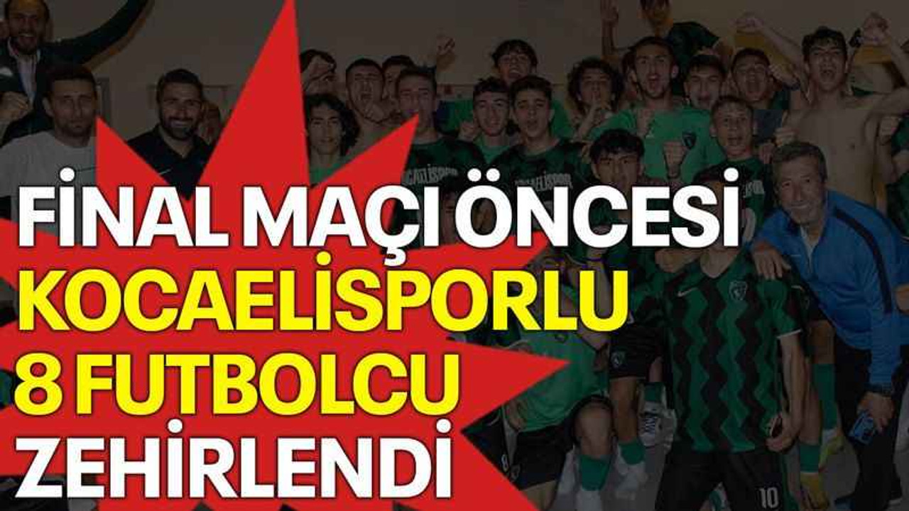 Final maçı öncesi Kocaelisporlu 8 futbolcu zehirlendi
