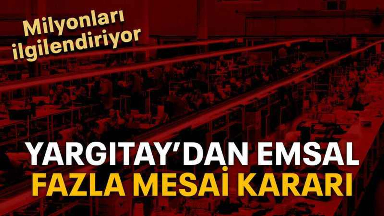 Yargıtay’dan emsal fazla mesai kararı