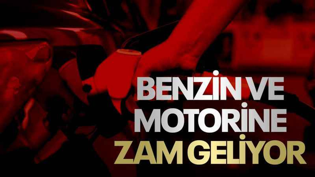 Benzin ve motorine zam geliyor