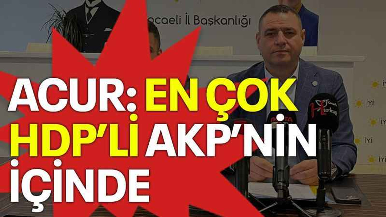 Acur “En çok HDP’li AKP’nin içinde”