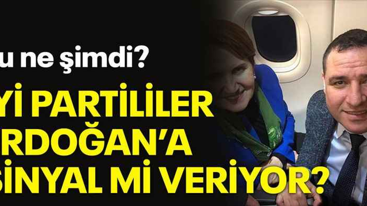 Bu ne şimdi? İYİ Partililer Erdoğan’a sinyal mi veriyor?
