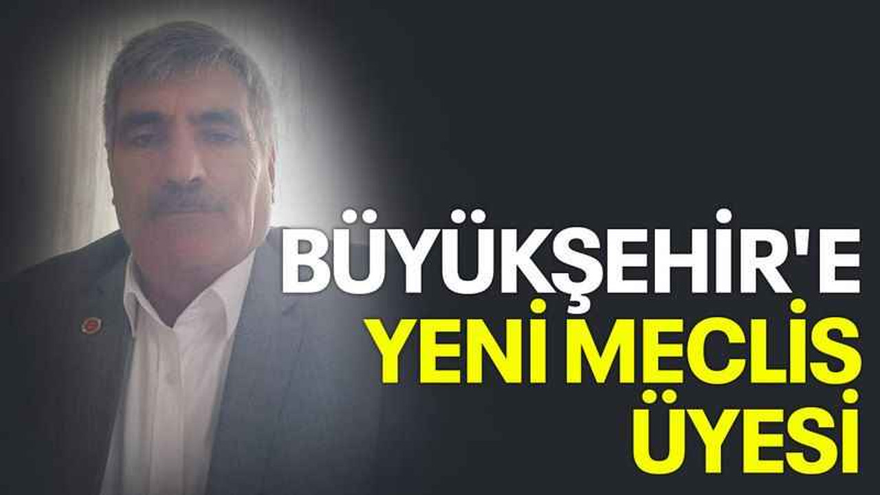 Büyükşehir'e yeni meclis üyesi