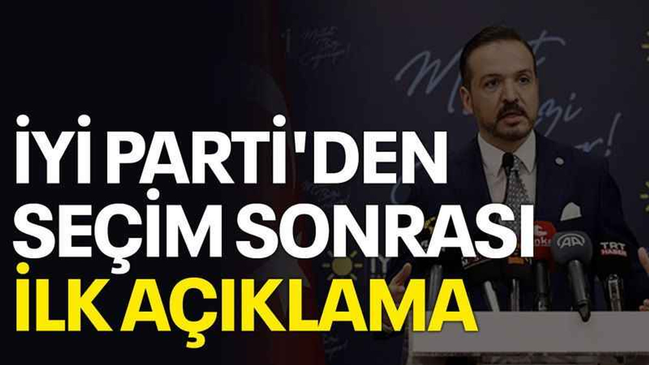 İYİ Parti'den seçim sonrası ilk açıklama