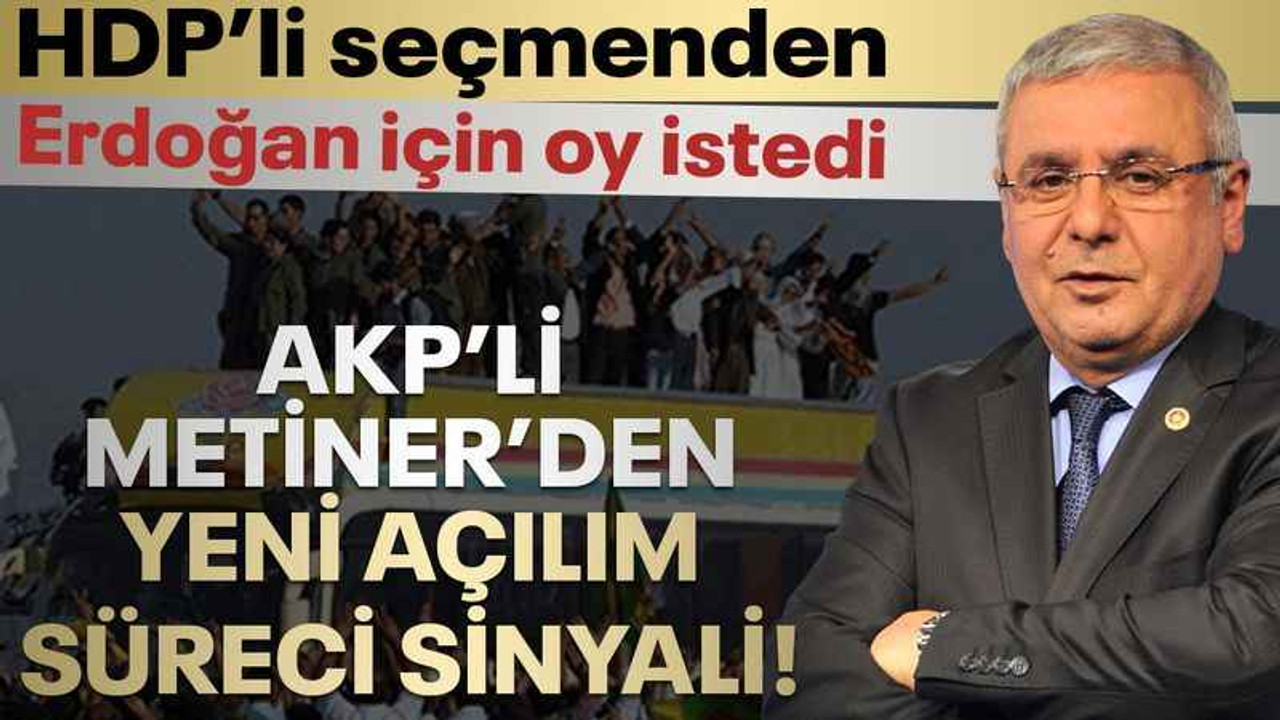 AKP’li Metiner’den yeni açılım süreci sinyali! HDP’li seçmenden oy istedi