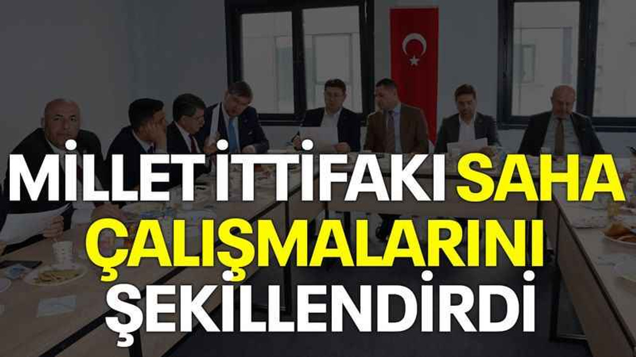 Millet ittifakı saha çalışmalarını şekillendirdi