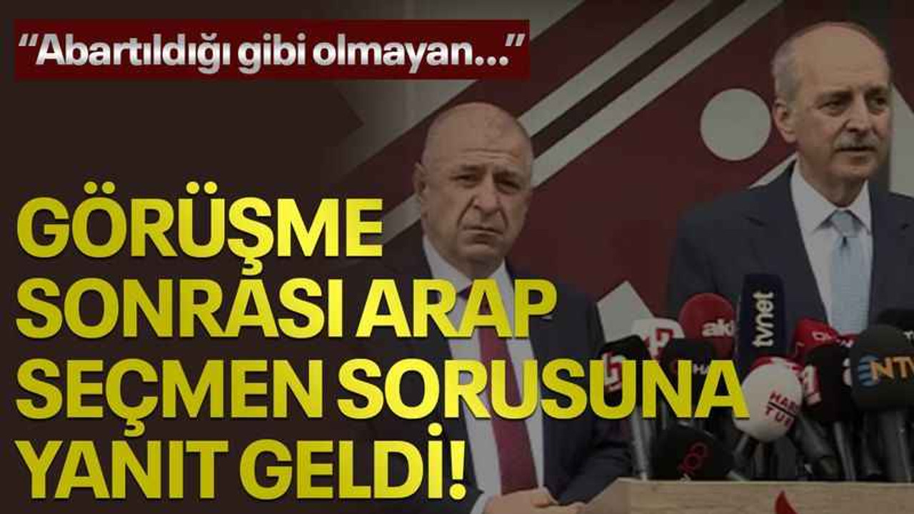 Görüşme sonrası arap seçmen sorusuna yanıt geldi! "Abartıldığı gibi olmayan..."