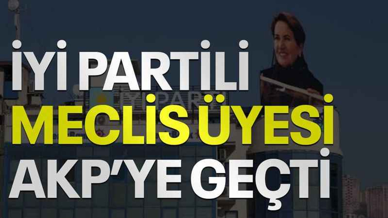 İYİ Partili Meclis Üyesi AKP’ye geçti