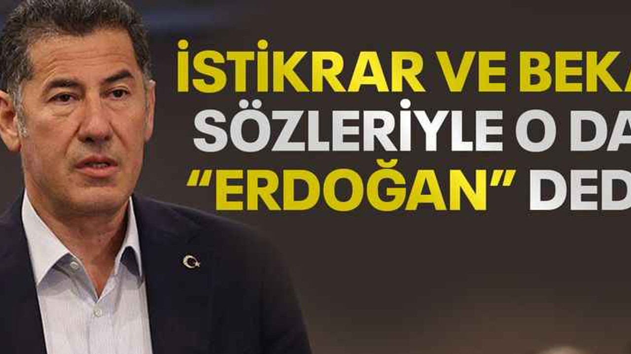İstikrar ve beka sözleriyle o da "Erdoğan" dedi