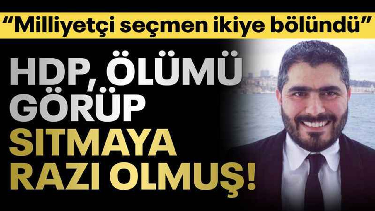 HDP, ölümü görüp sıtmaya razı olmuş!