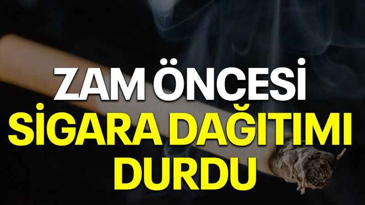 Zam öncesi sigara dağıtımı durdu