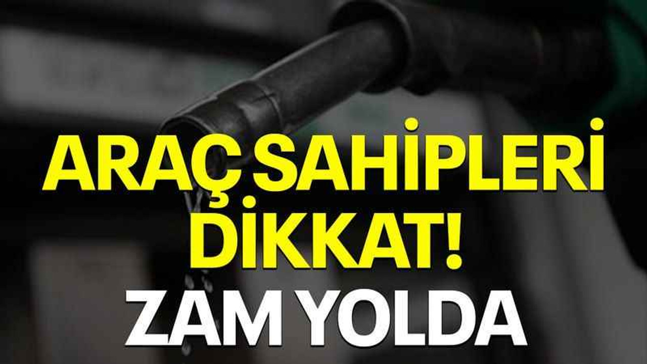 Araç sahipleri dikkat! Zam yolda