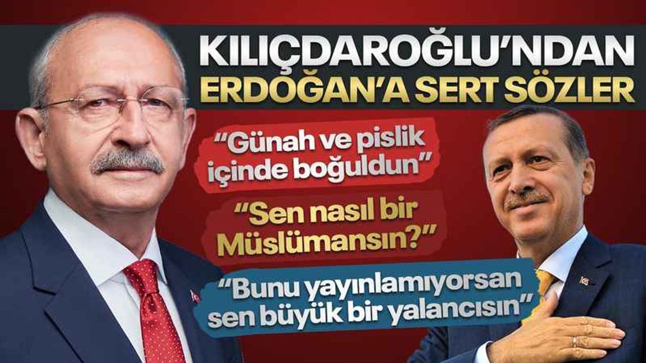 Kılıçdaroğlu'ndan Erdoğan'a çok sert ve ağır sözler