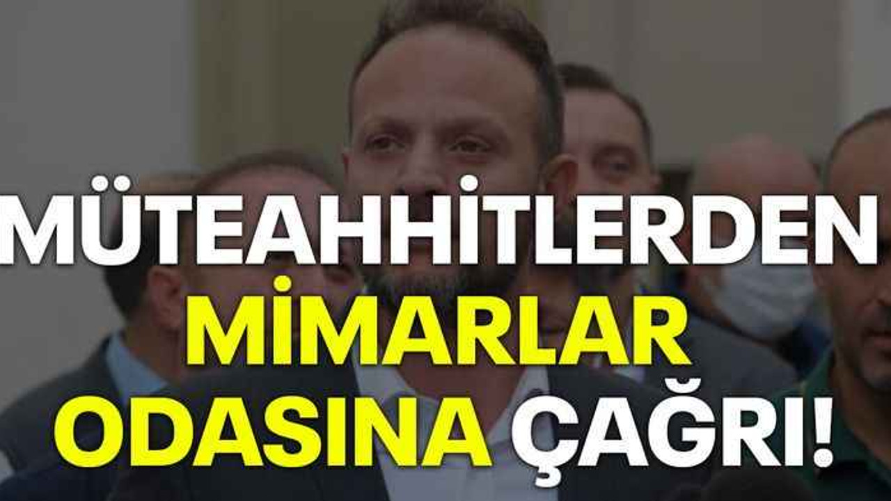 Müteahhitlerden Mimarlar Odasına Çağrı!