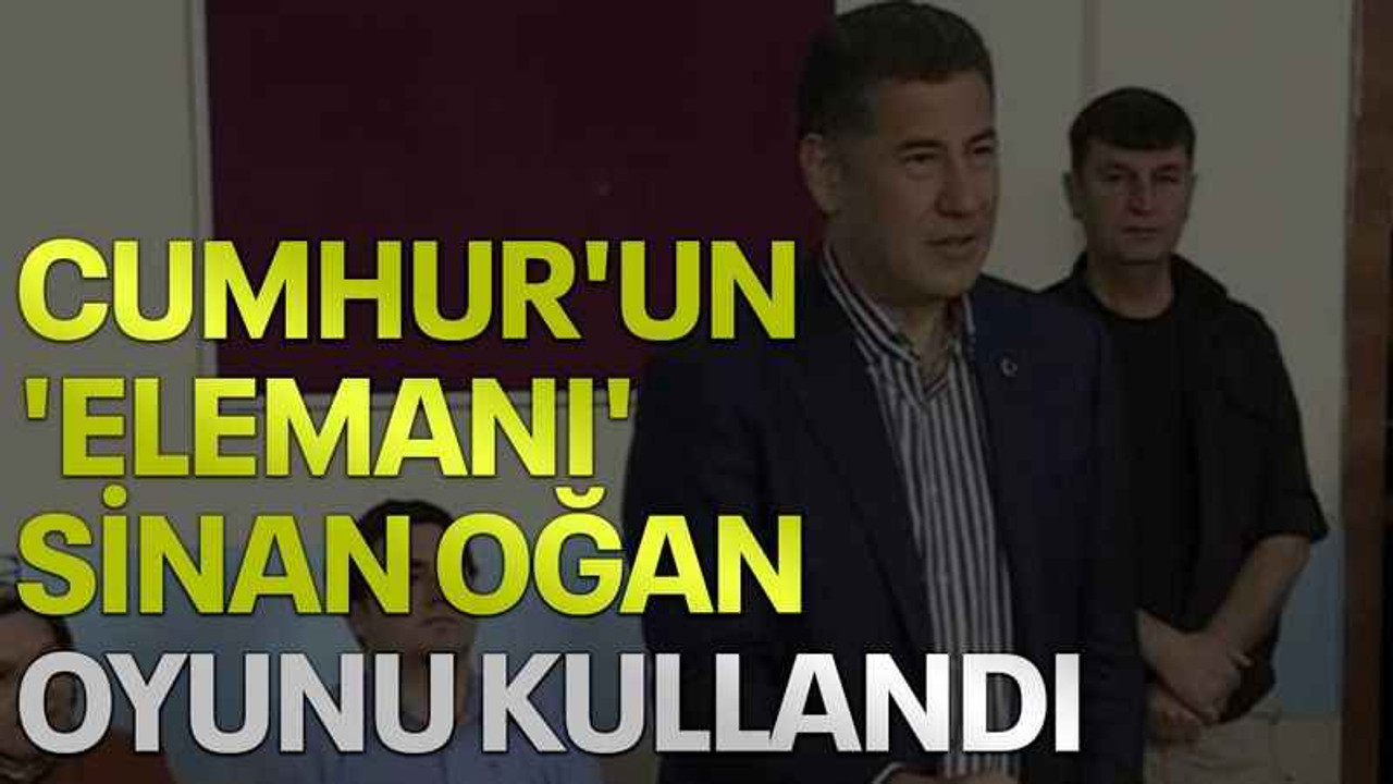 Cumhur'un 'elemanı' Sinan Oğan oyunu kullandı