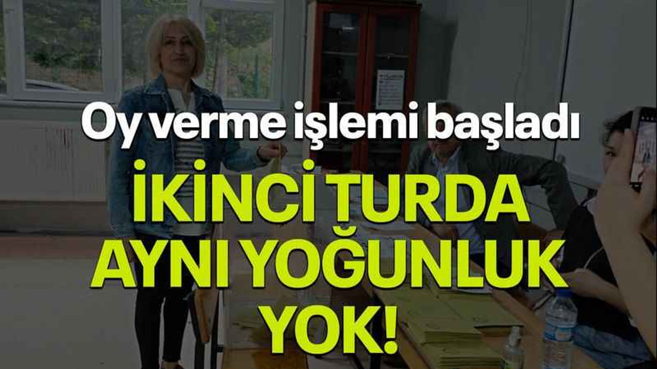 Oy verme işlemi başladı... ikinci turda aynı yoğunluk yok