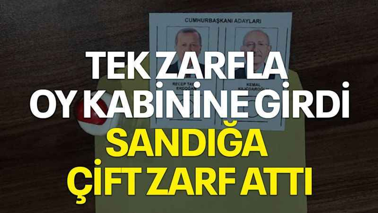 Tek zarfla oy kabinine girdi, sandığa çift zarf attı