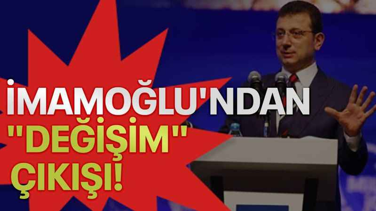 İmamoğlu'ndan "değişim" çıkışı!