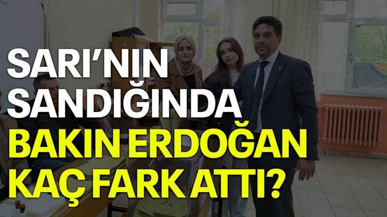 Sarı’nın sandığında bakın Erdoğan kaç fark attı?