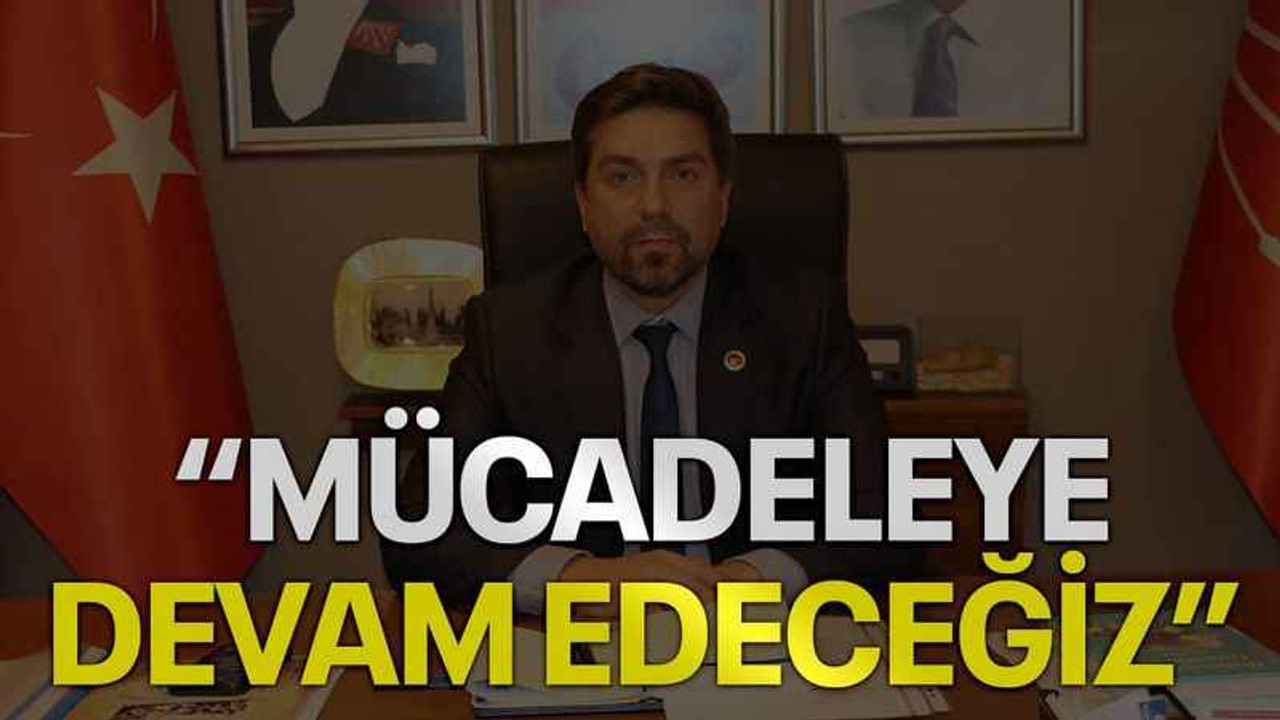 Sarı: Mücadeleye devam edeceğiz