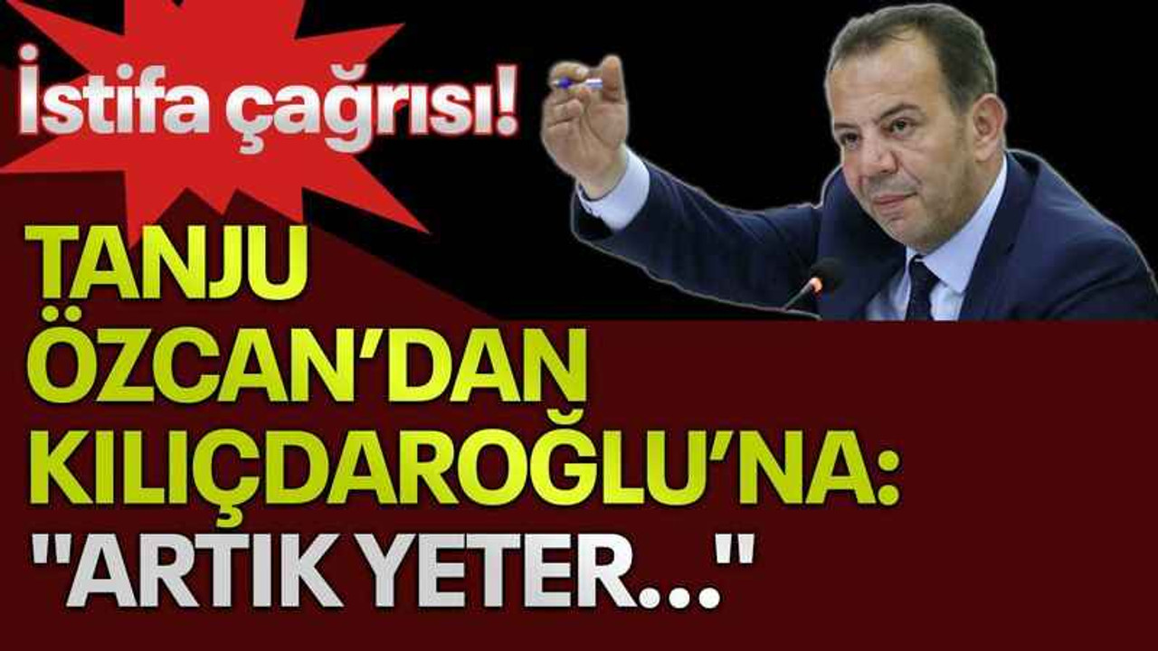 İstifa çağrısı! Tanju Özcan’dan Kılıçdaroğlu’na: "Artık yeter…"