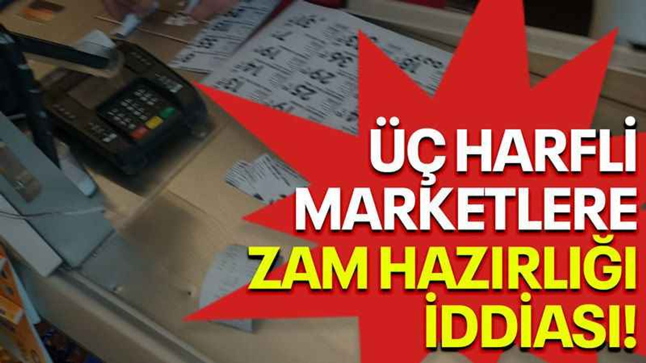Üç harfli marketlere zam hazırlığı iddiası!