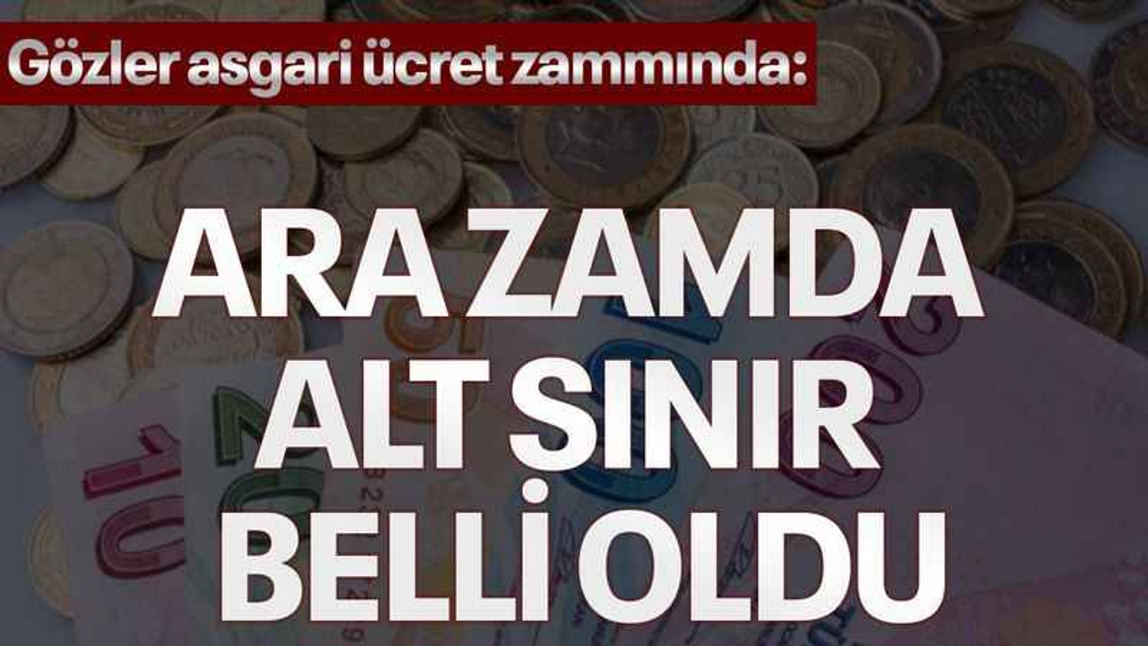Gözler asgari ücret zammında: Ara zamda alt sınır belli oldu