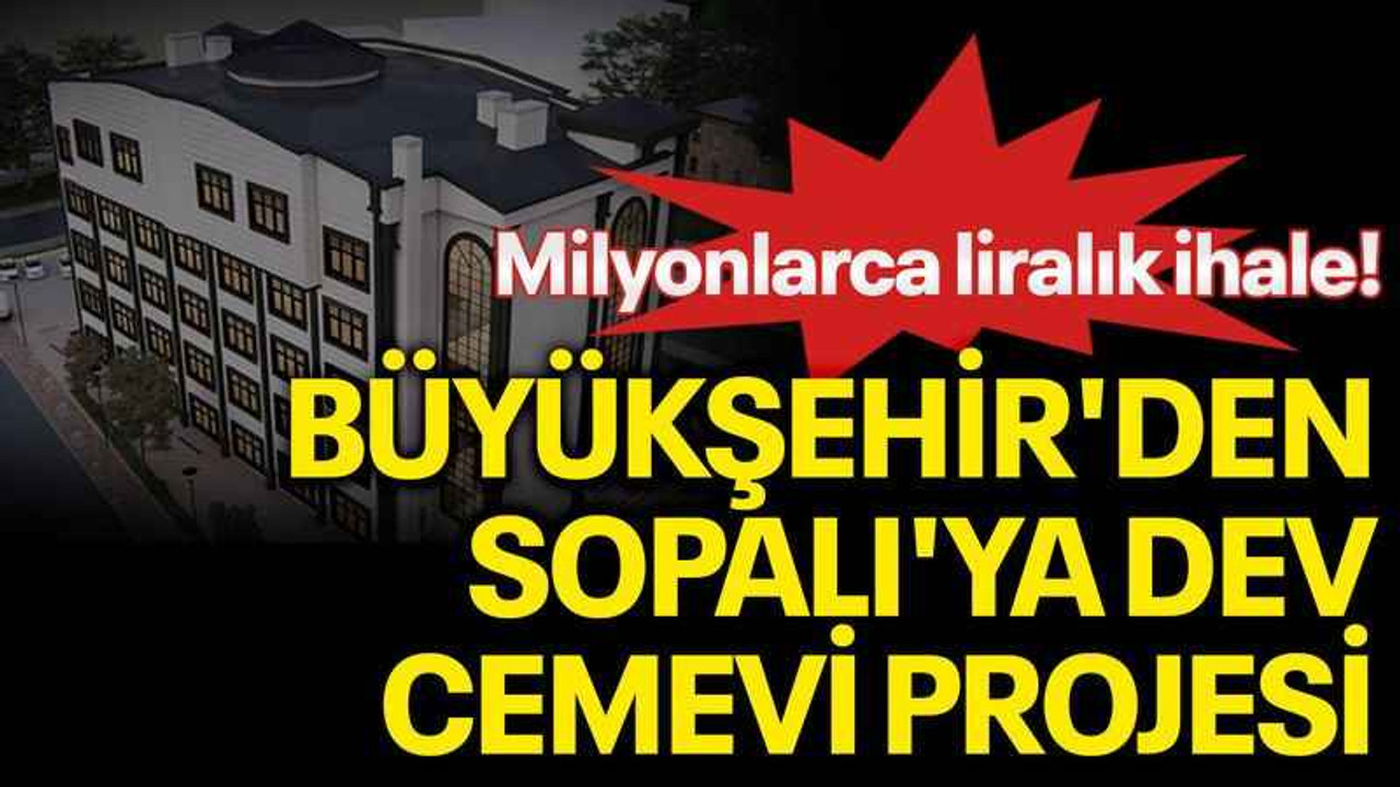 Milyonlarca liralık ihale! Büyükşehir'den Sopalı'ya dev cemevi projesi