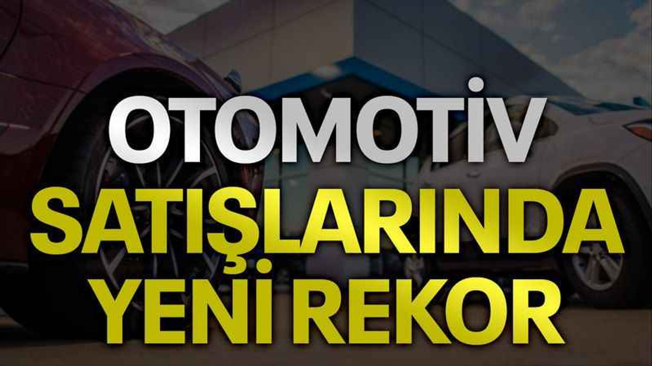 Otomotiv satışlarında yeni rekor