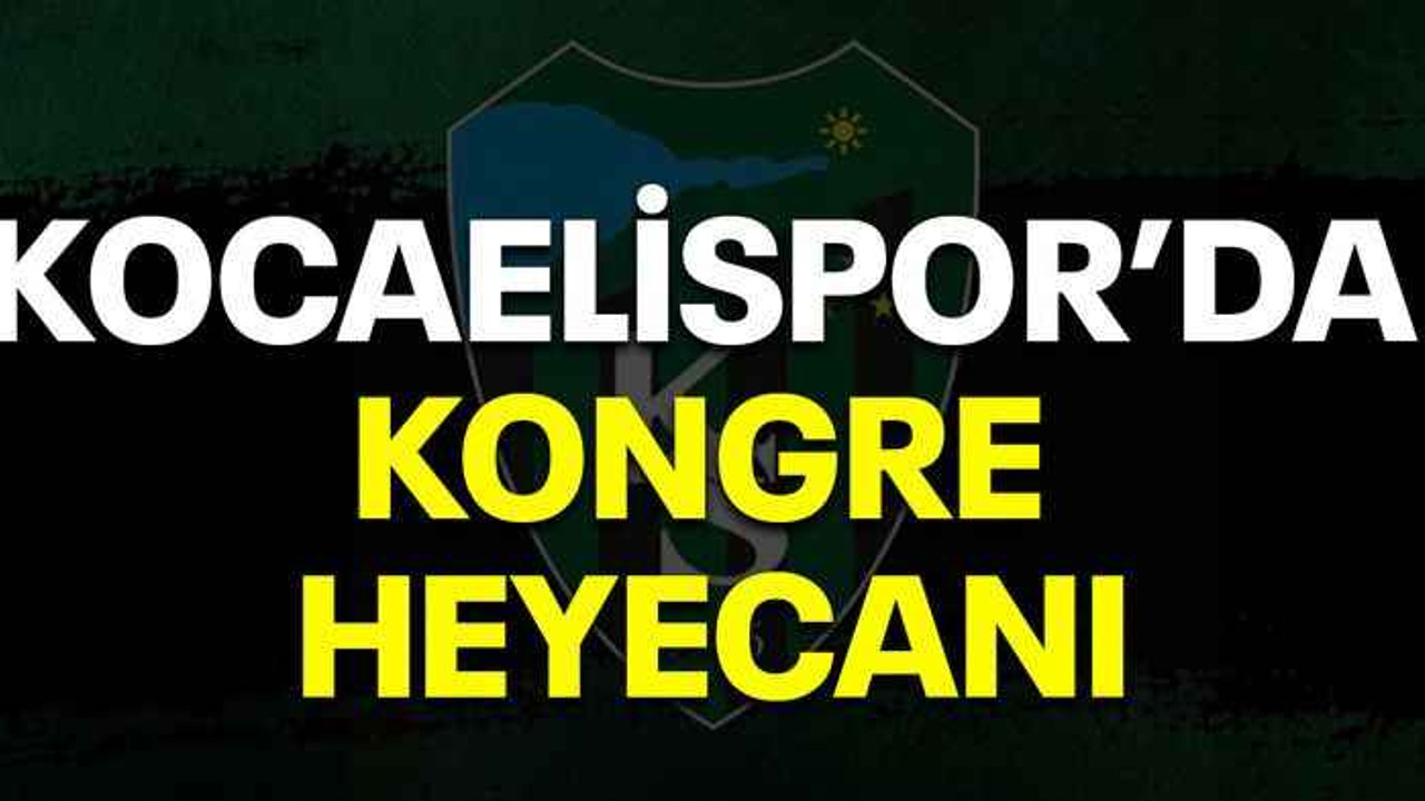 Kocaelispor’da kongre heyecanı