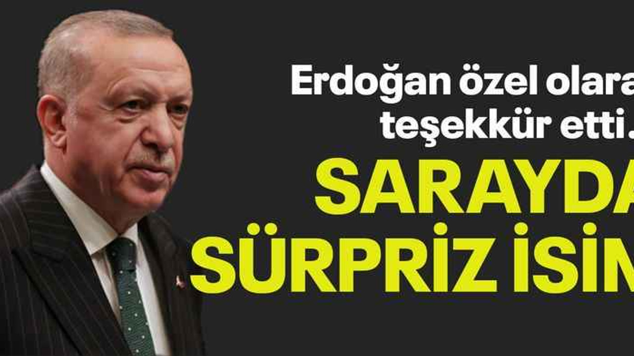 Erdoğan özel olarak teşekkür etti...Sarayda sürpriz isim