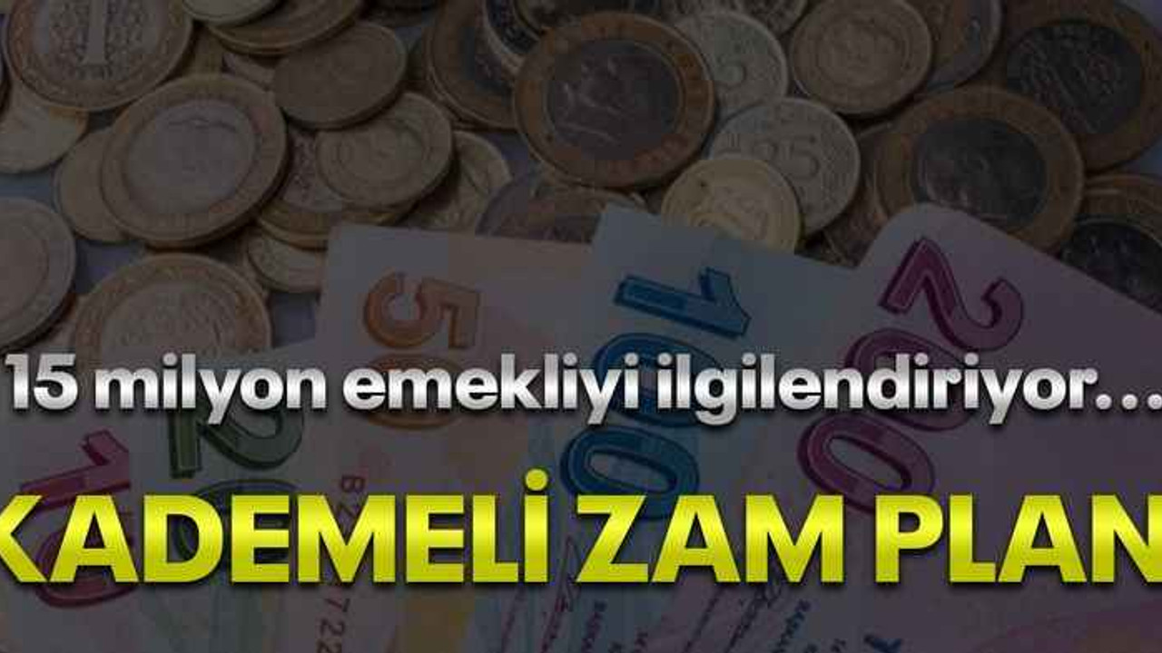15 milyon emekliyi ilgilendiriyor... Kademeli zam planı