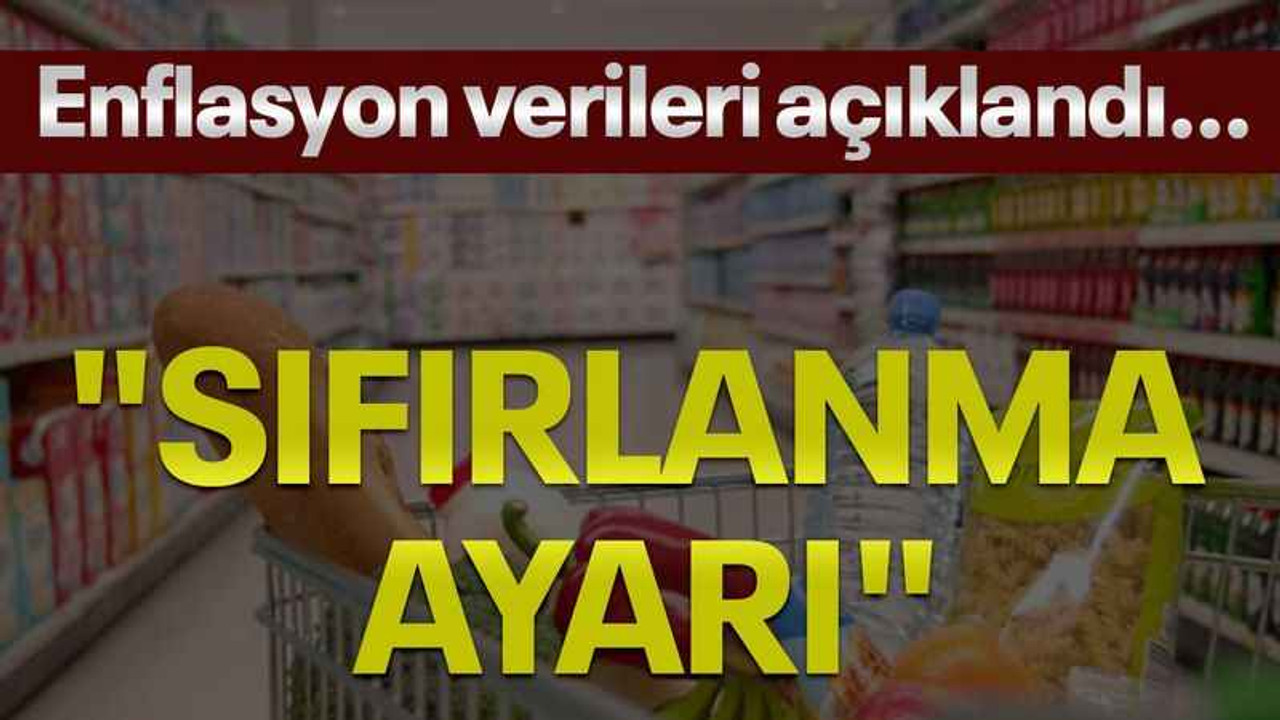 Enflasyon verileri açıklandı..."Sıfırlanma ayarı"