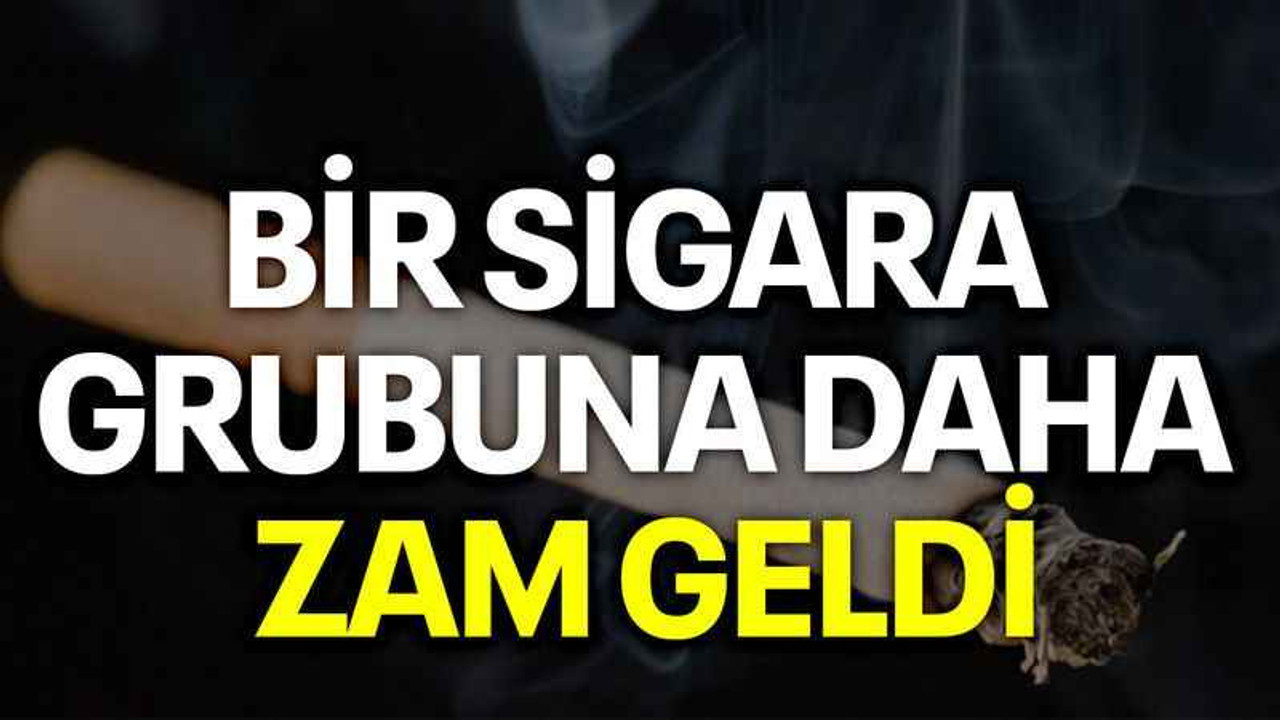 Bir sigara grubuna daha zam geldi