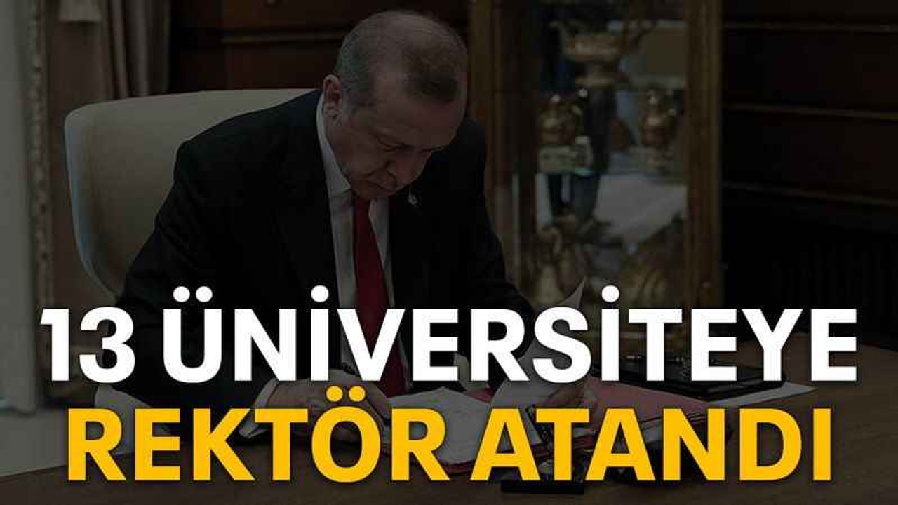 13 Üniversiteye rektör atandı