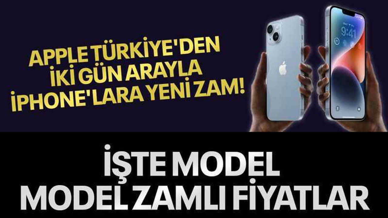 Apple Türkiye'den iki gün arayla iPhone'lara yeni zam! İşte model model zamlı fiyatlar