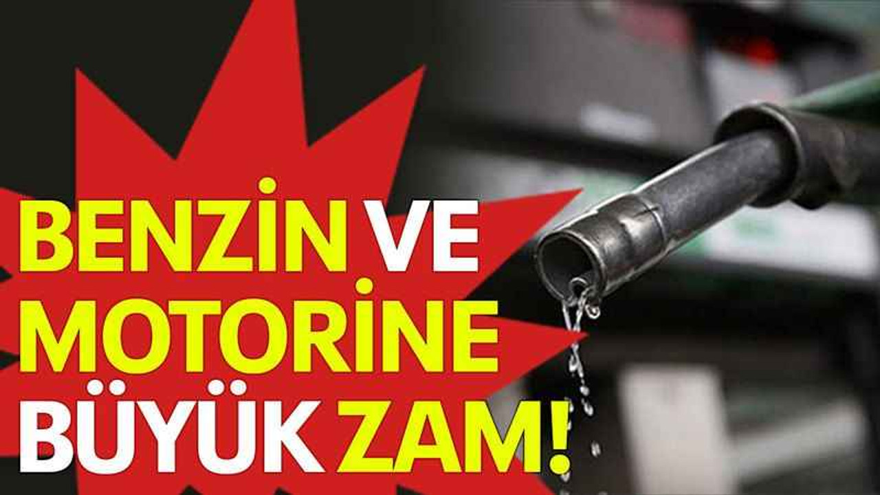 Benzin ve motorine büyük zam!