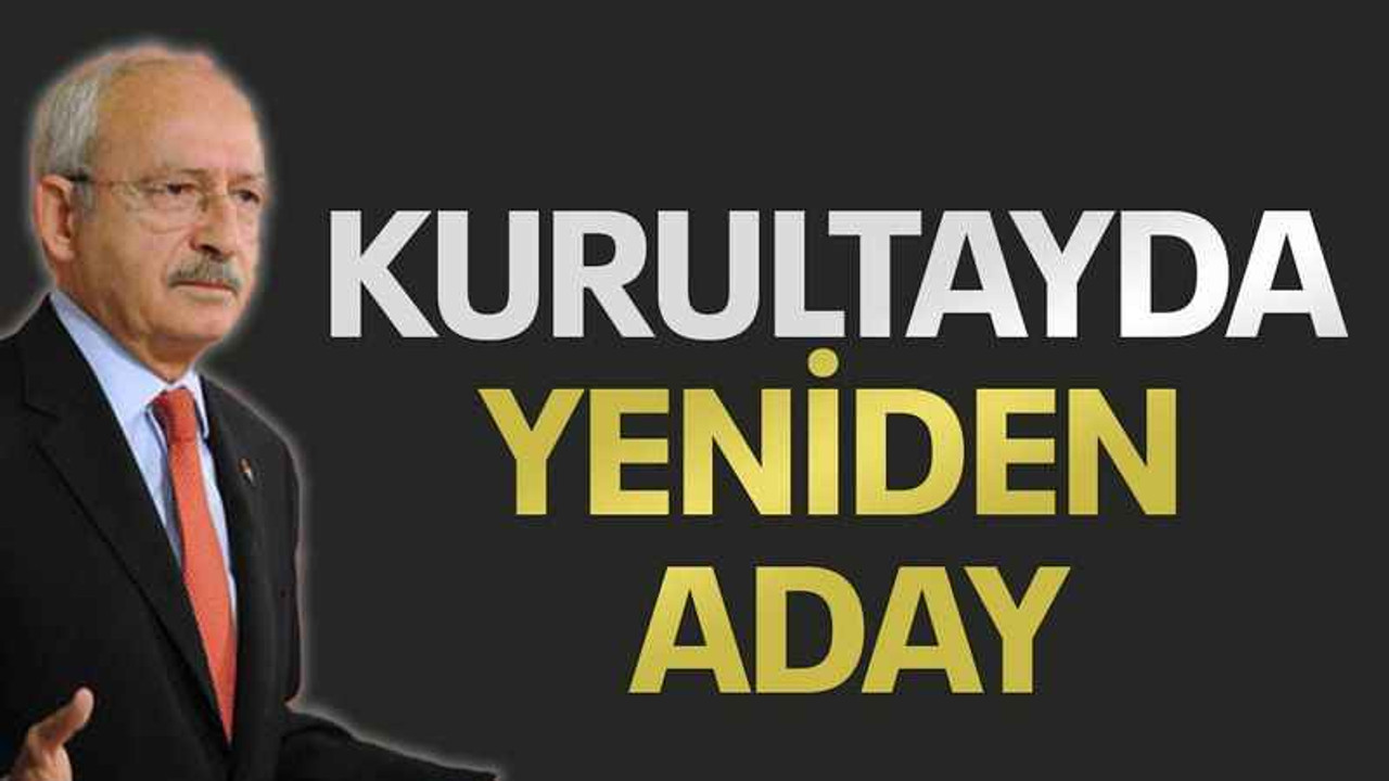 Kemal Kılıçdaroğlu kurultayda yeniden aday
