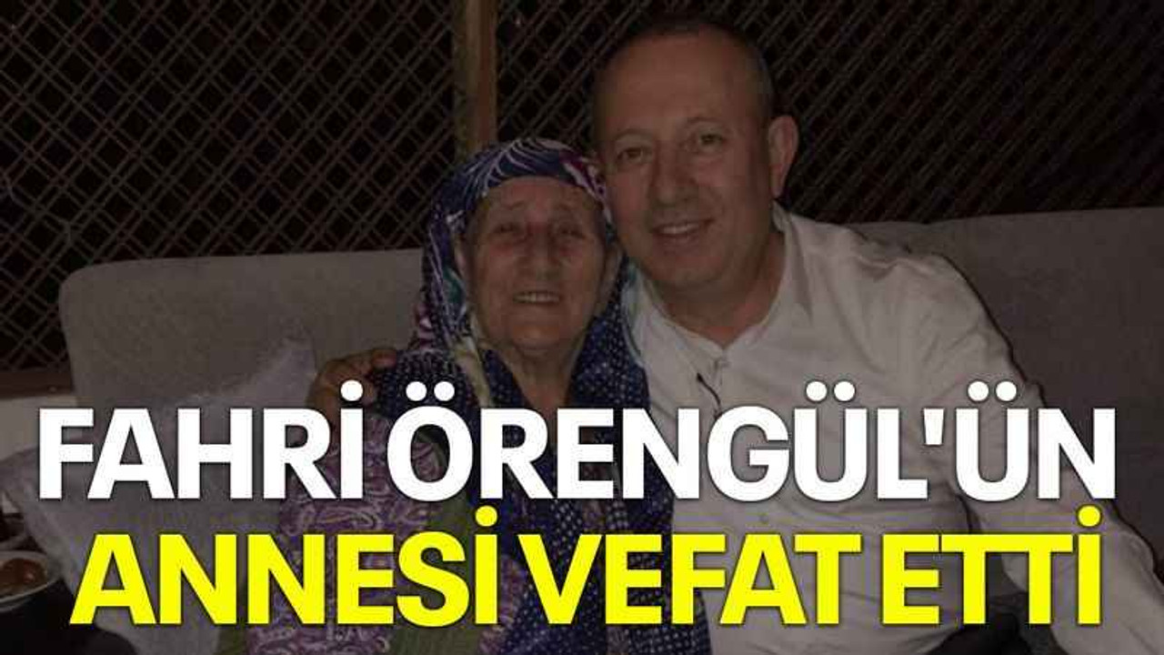 Fahri Örengül'ün annesi vefat etti