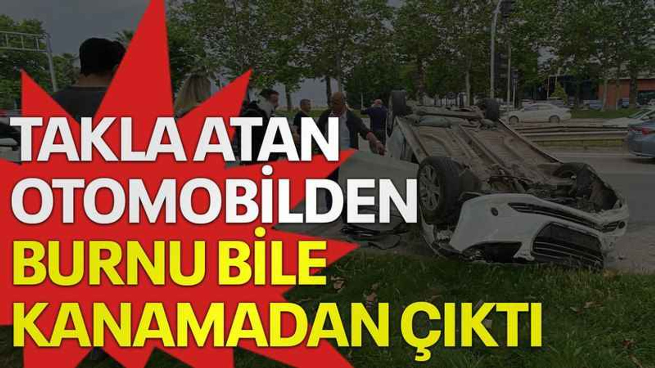 Takla atan otomobilden burnu bile kanamadan çıktı
