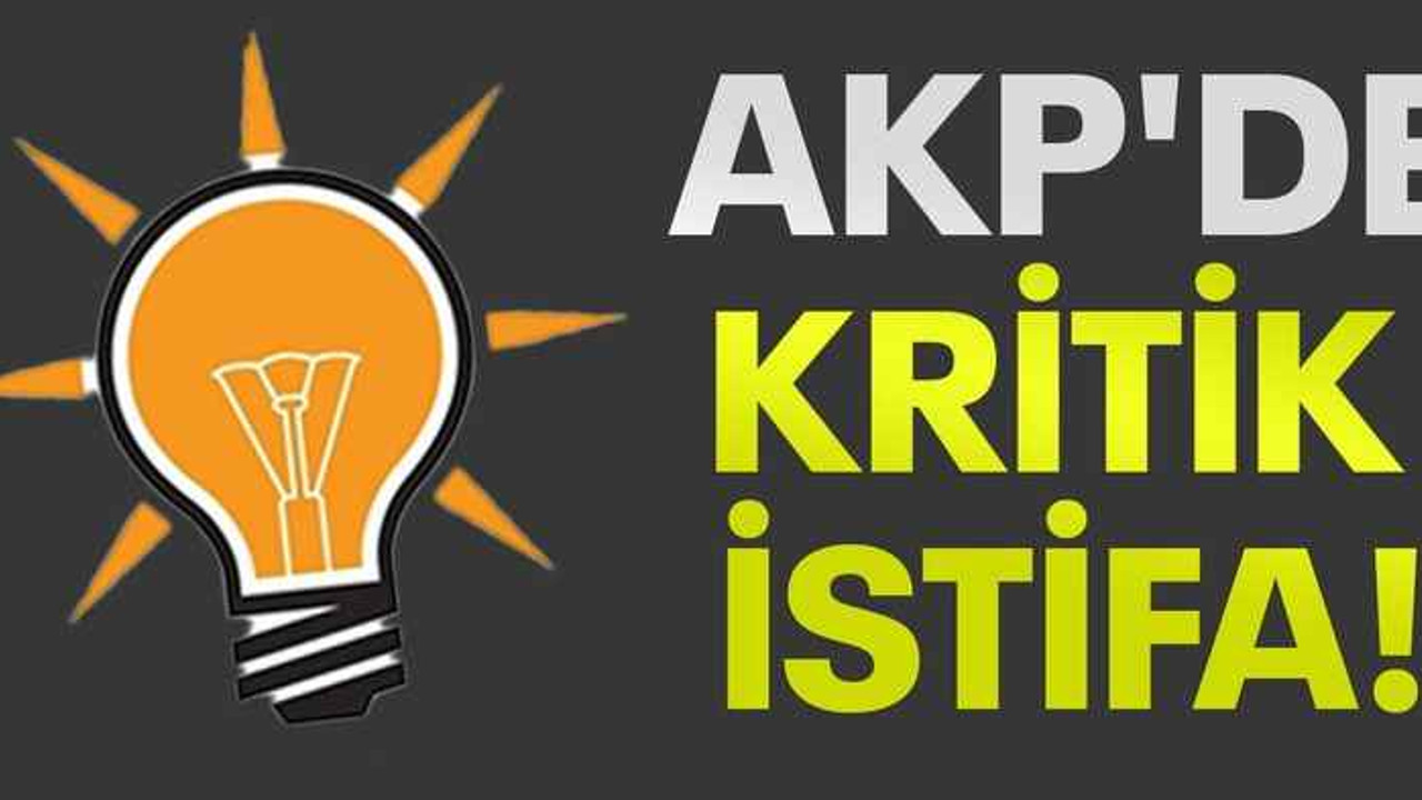 AKP'de kritik istifa!