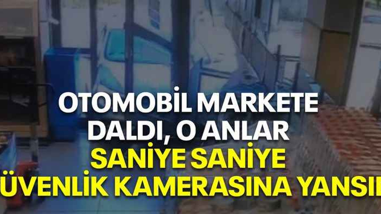 Otomobil markete daldı, o anlar saniye saniye güvenlik kamerasına yansıdı