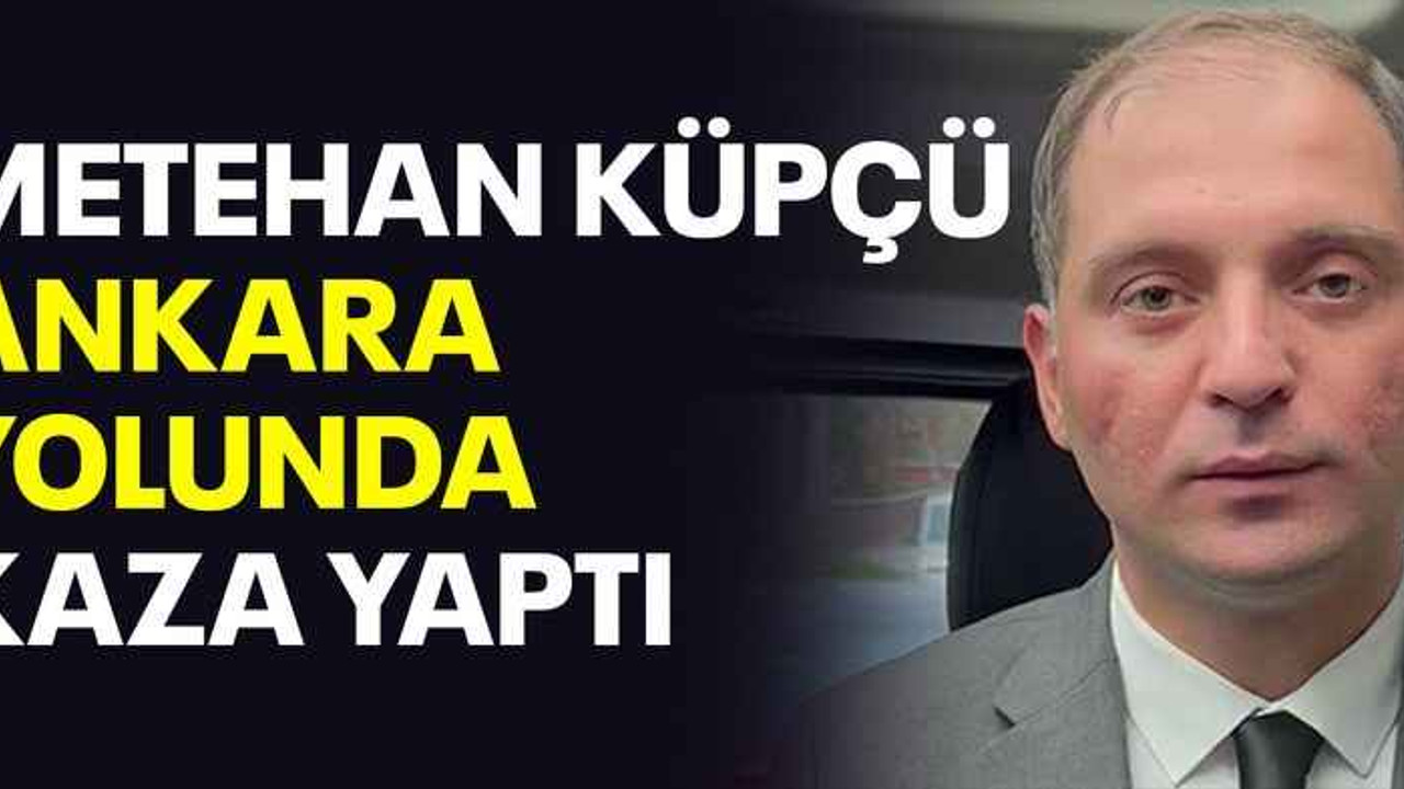 Metehan Küpçü Ankara yolunda kaza yaptı