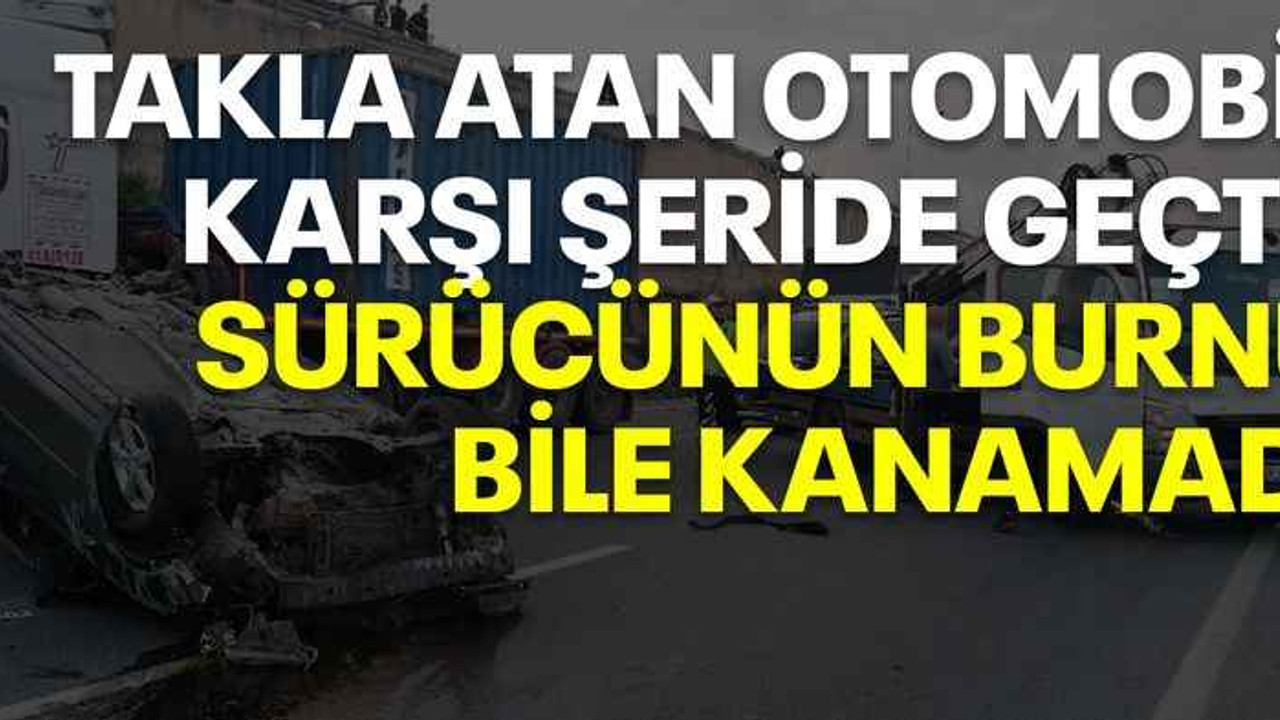 Takla atan otomobil karşı şeride geçti: Sürücünün burnu bile kanamadı