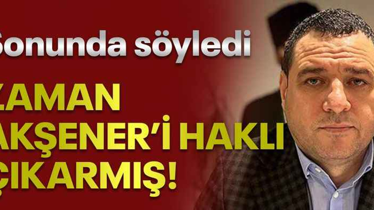 Sonunda söyledi, zaman Akşener’i haklı çıkarmış!