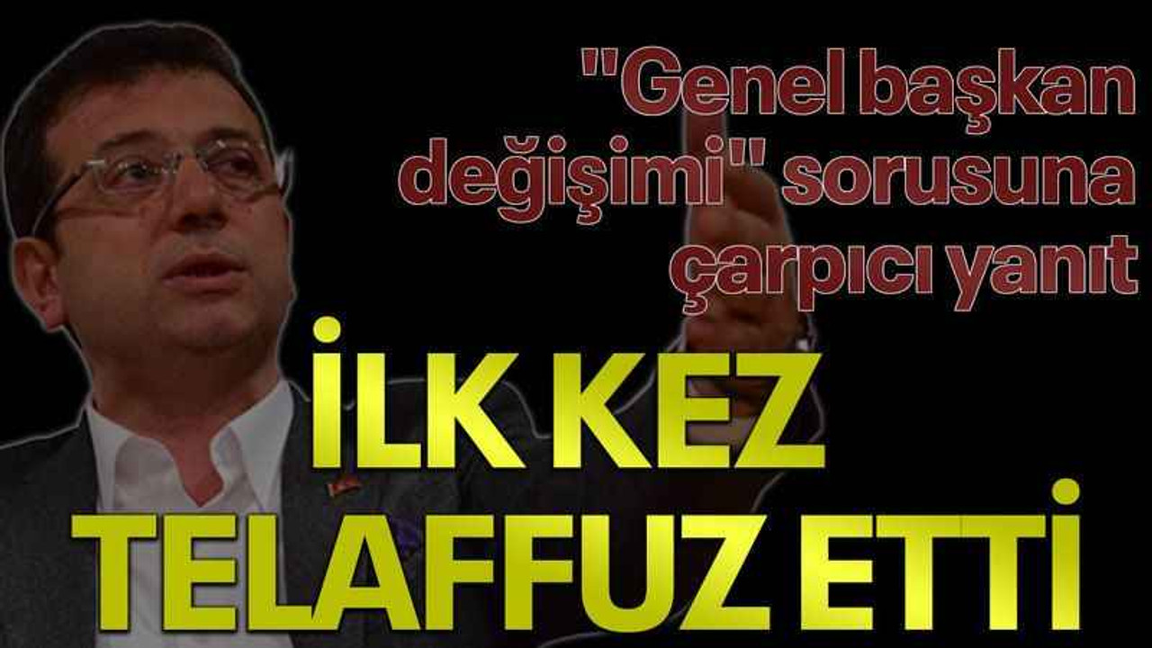İmamoğlu'ndan "Genel başkan değişimi" sorusuna çarpıcı yanıt, ilk kez telaffuz etti