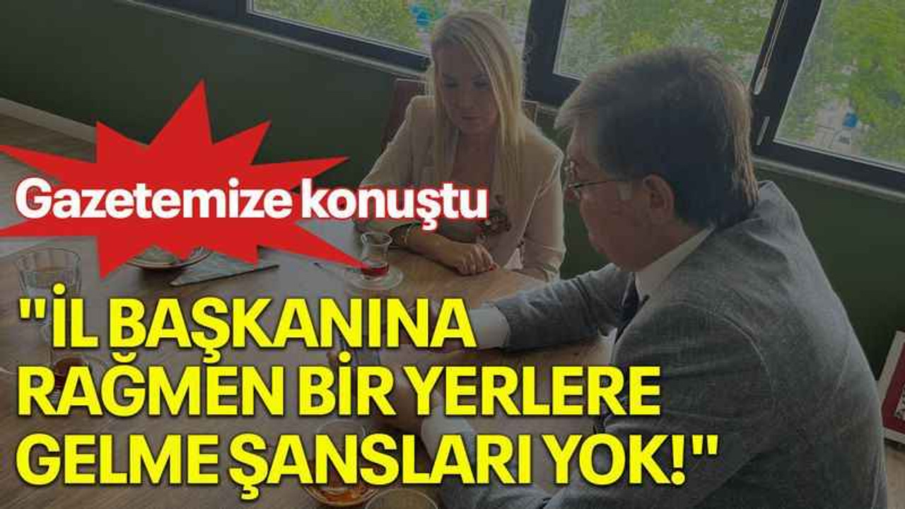 "İl başkanına rağmen bir yerlere gelme şansları yok!"